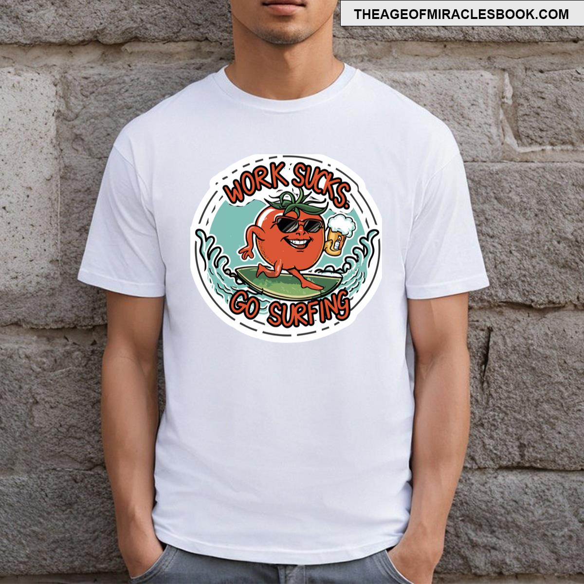 Work Sucks Go Surfing ! T-shirt