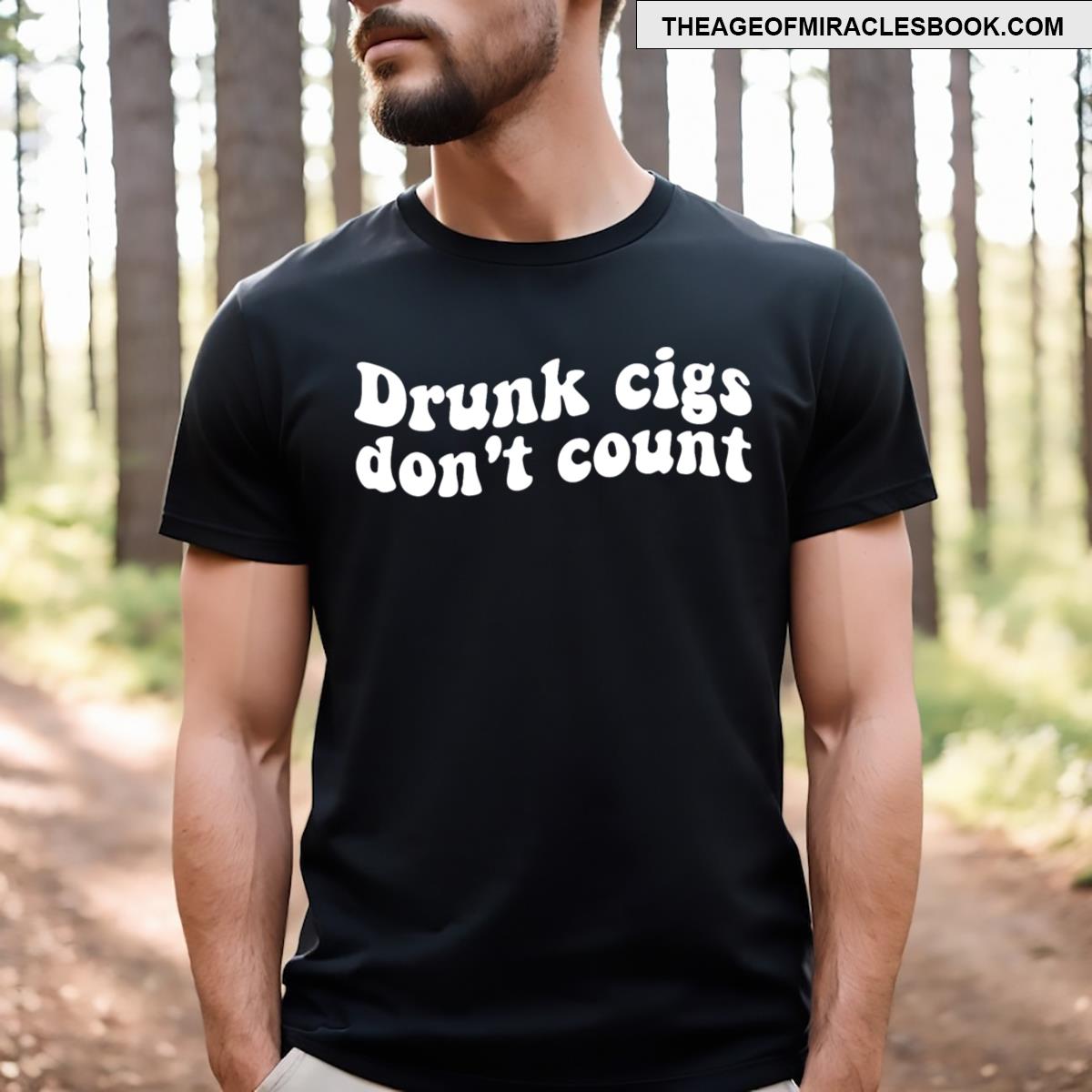 Drunk Cigs Don’t Count Funny Quote T-shirt