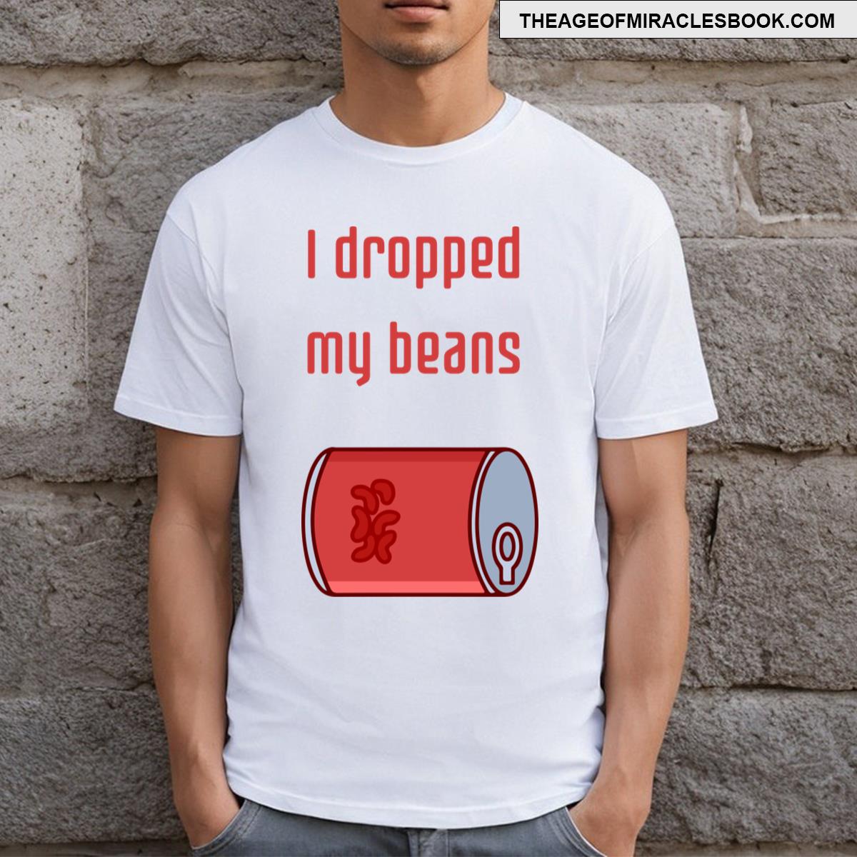 I Dropped My Beans T-shirt