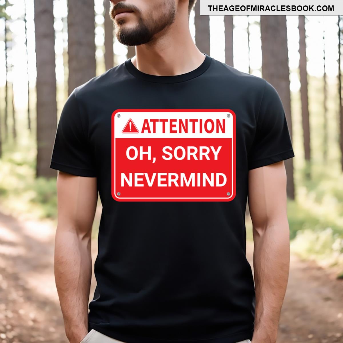 Attention Oh Sorry Nevermind T-shirt
