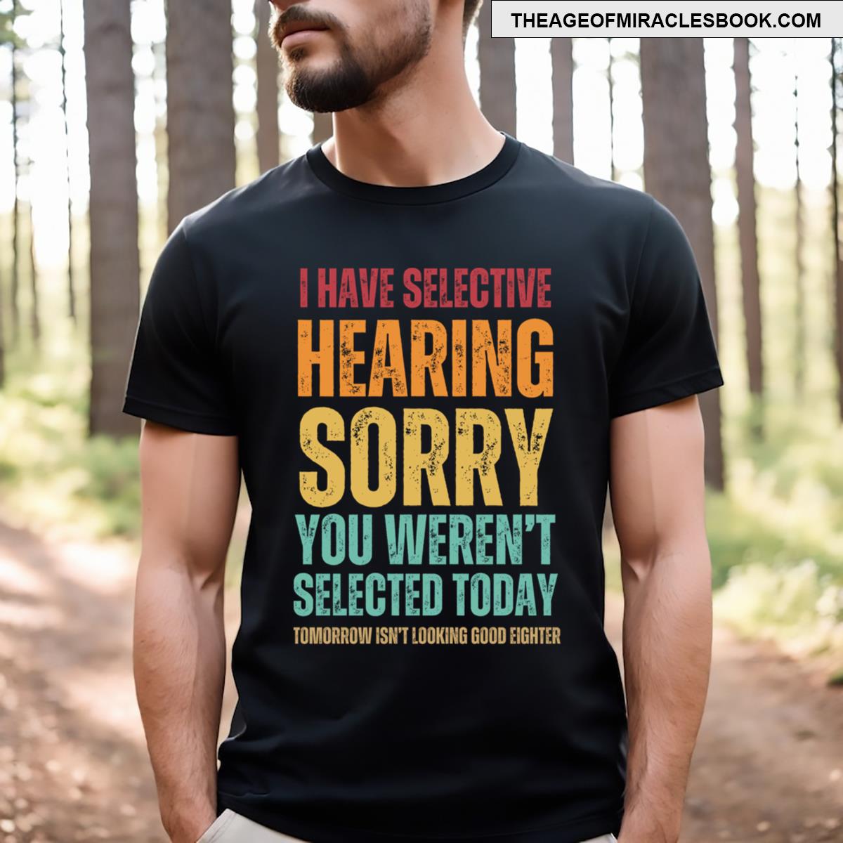 I Have Selective Hearing You Weren’t Selected T-shirt