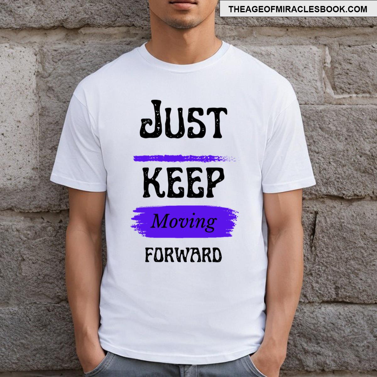 Just Keep Moving Forward! T-shirt