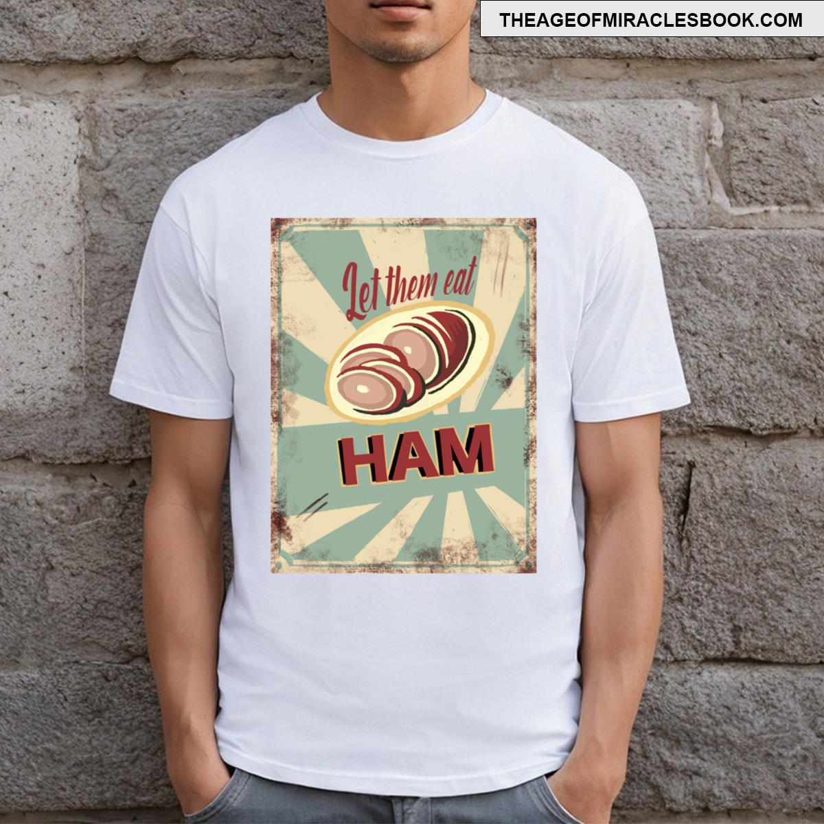 Let Them Eat Ham T-shirt