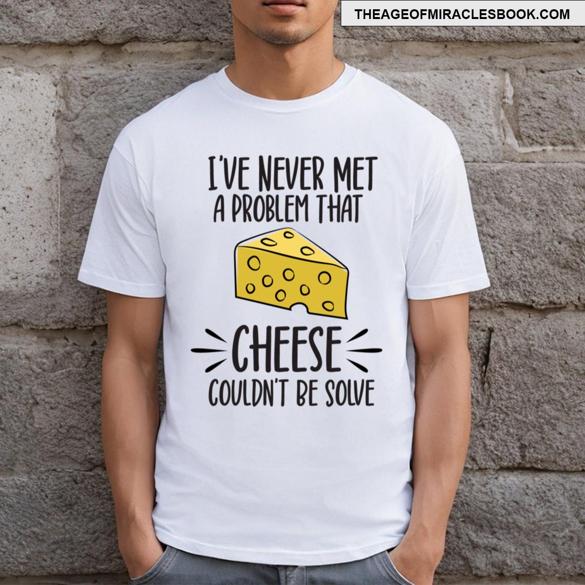 Cheese Funny Quote T-shirt