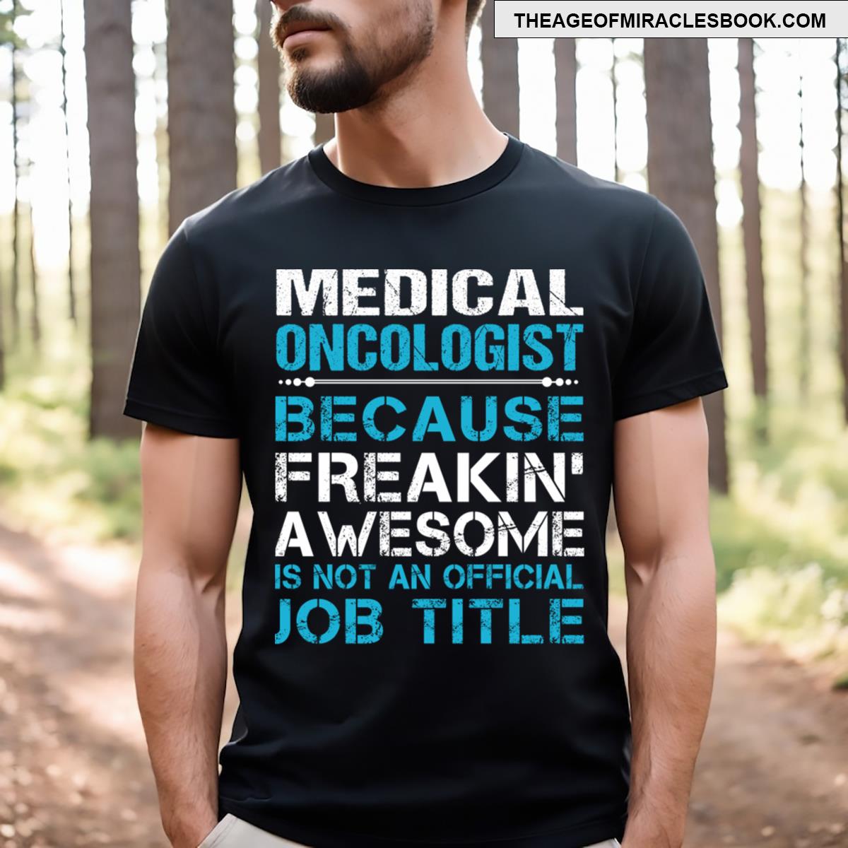 Medical Oncologist Freaking Awesome T-shirt