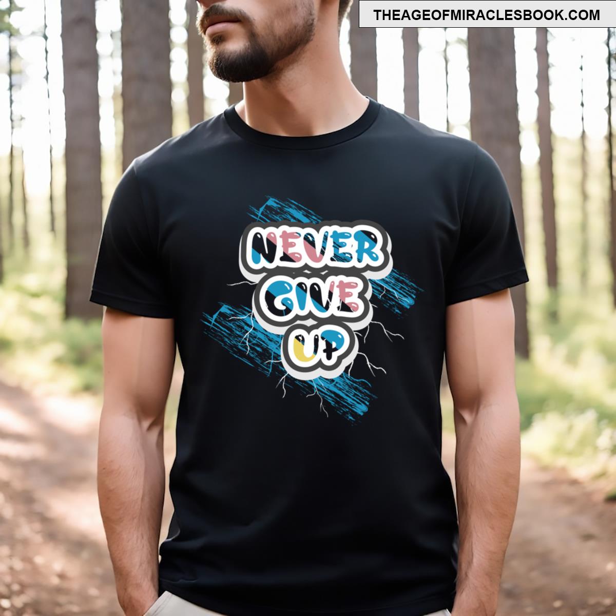 Never Give Up Motivational T-shirt