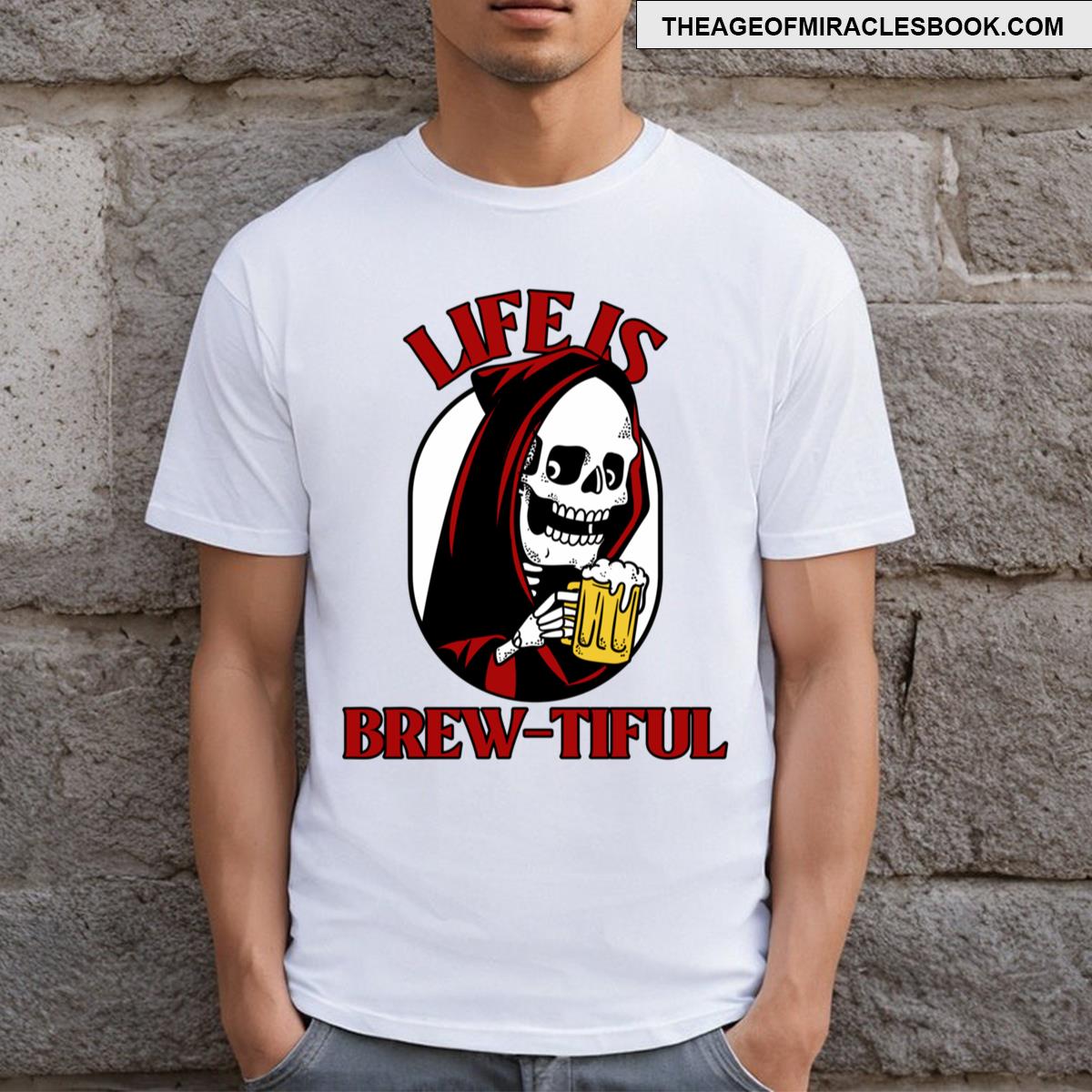Life Is Brewtiful T-shirt