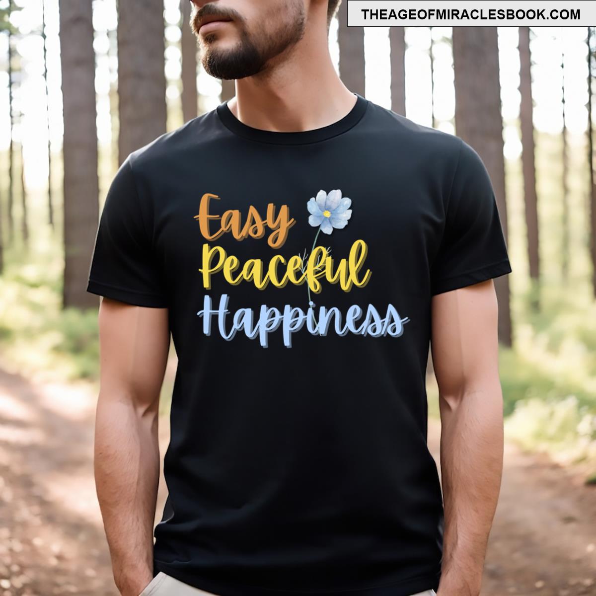 Easy Peaceful Happiness T-shirt