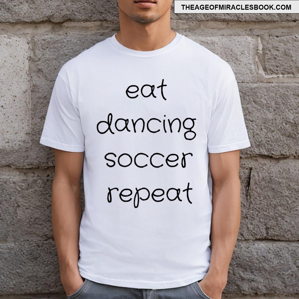 Eat Dancing Soccer Repeat T-shirt