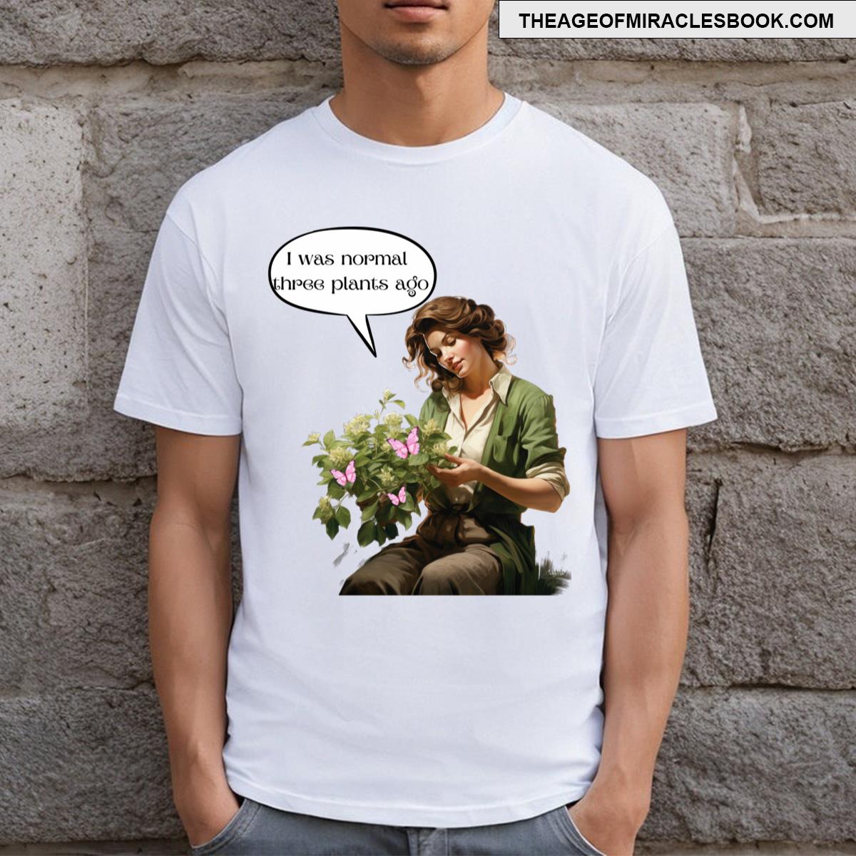 I Was Normal Three Plants Ago T-shirt