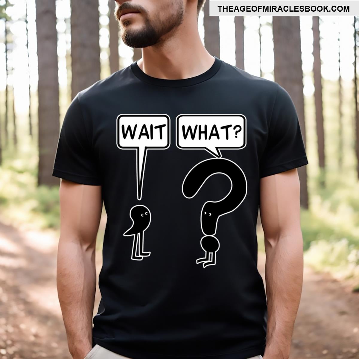 Wait What T-shirt