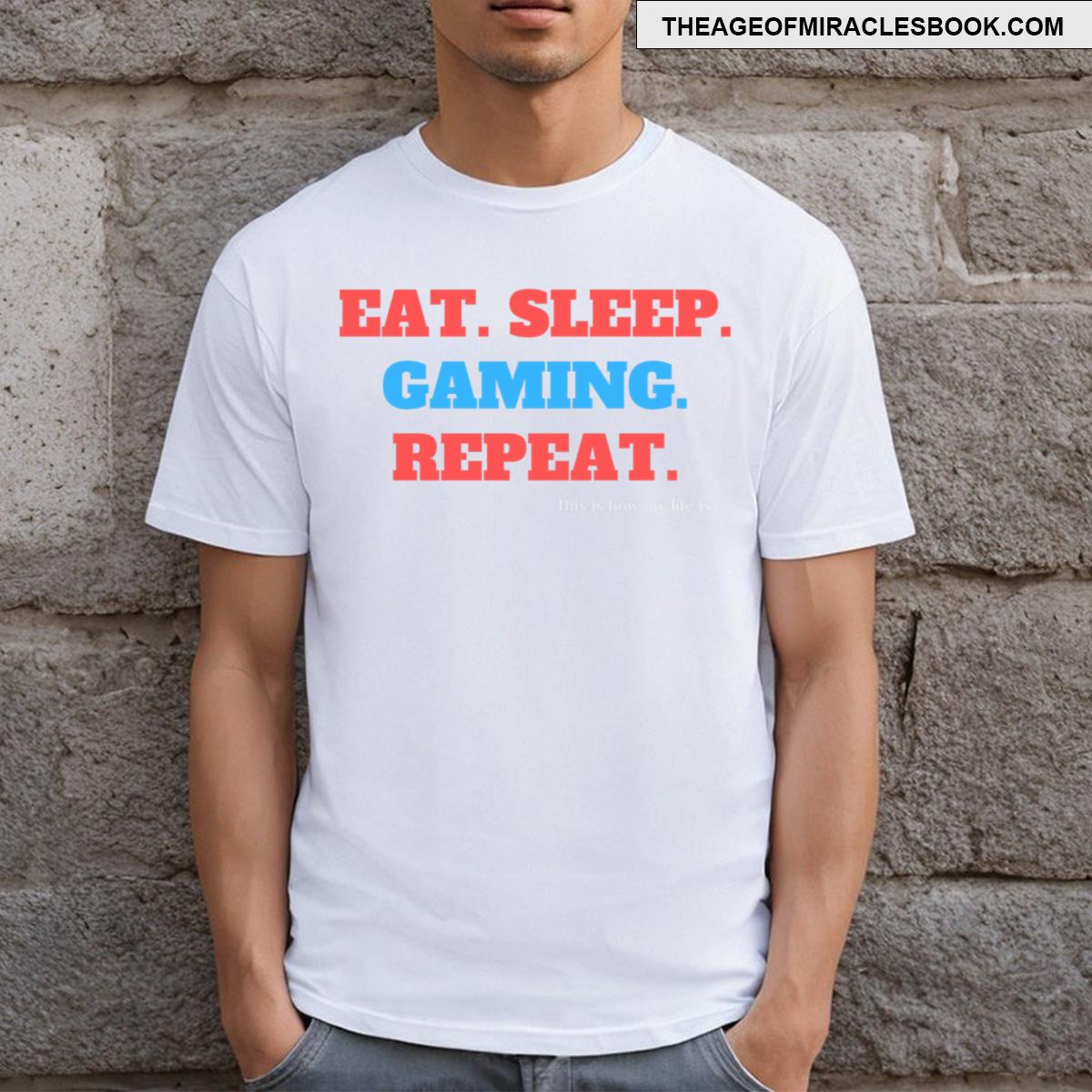 Eat Sleep Gaming Repeat Perfect For Every Player T-shirt