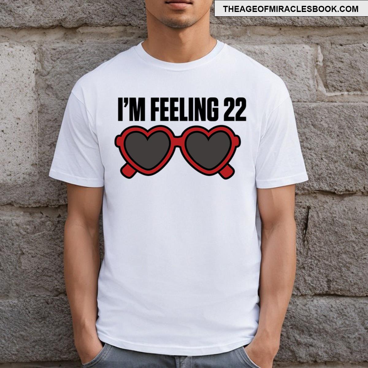 Feeling 22 T-shirt