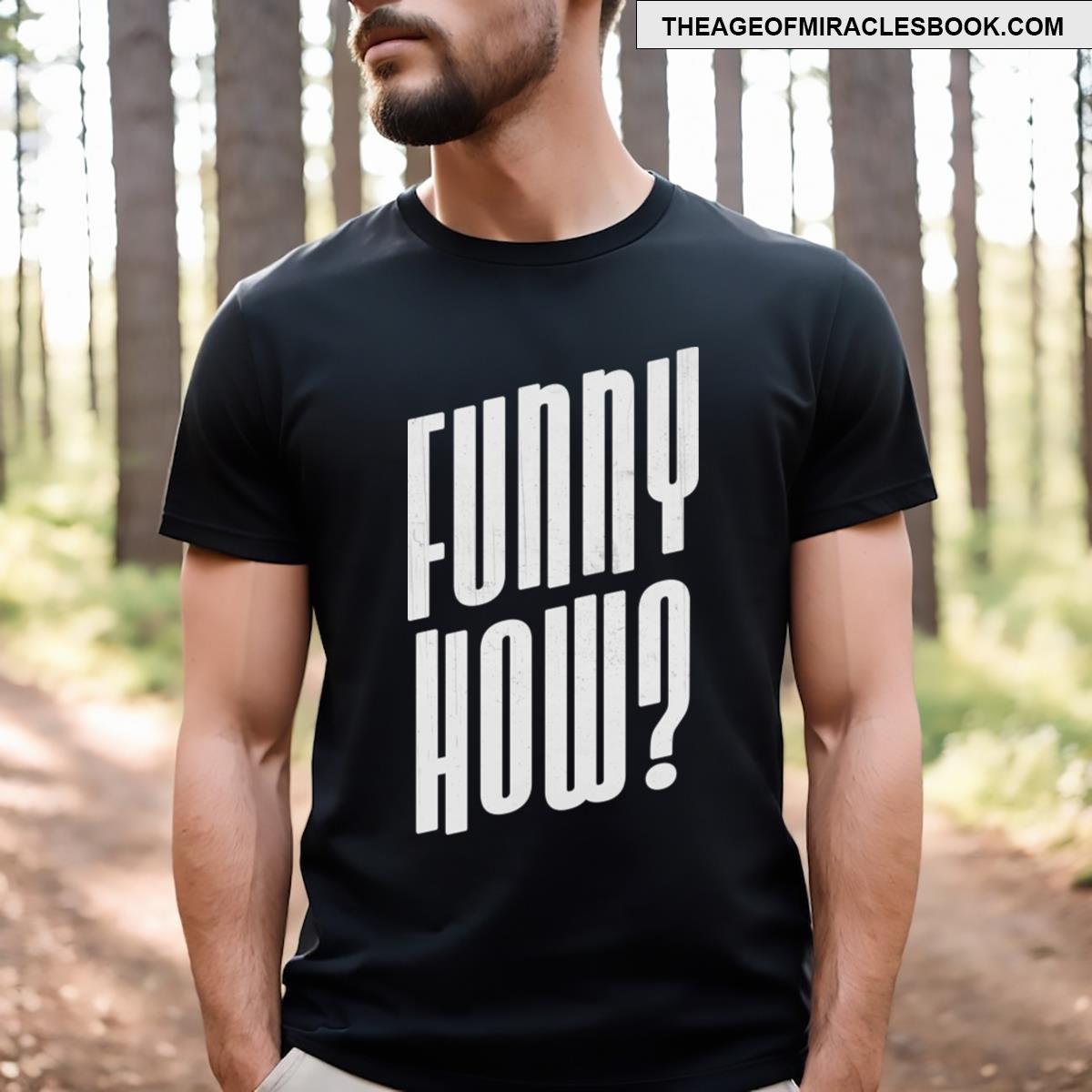 Funny How Typography Motivational T-shirt