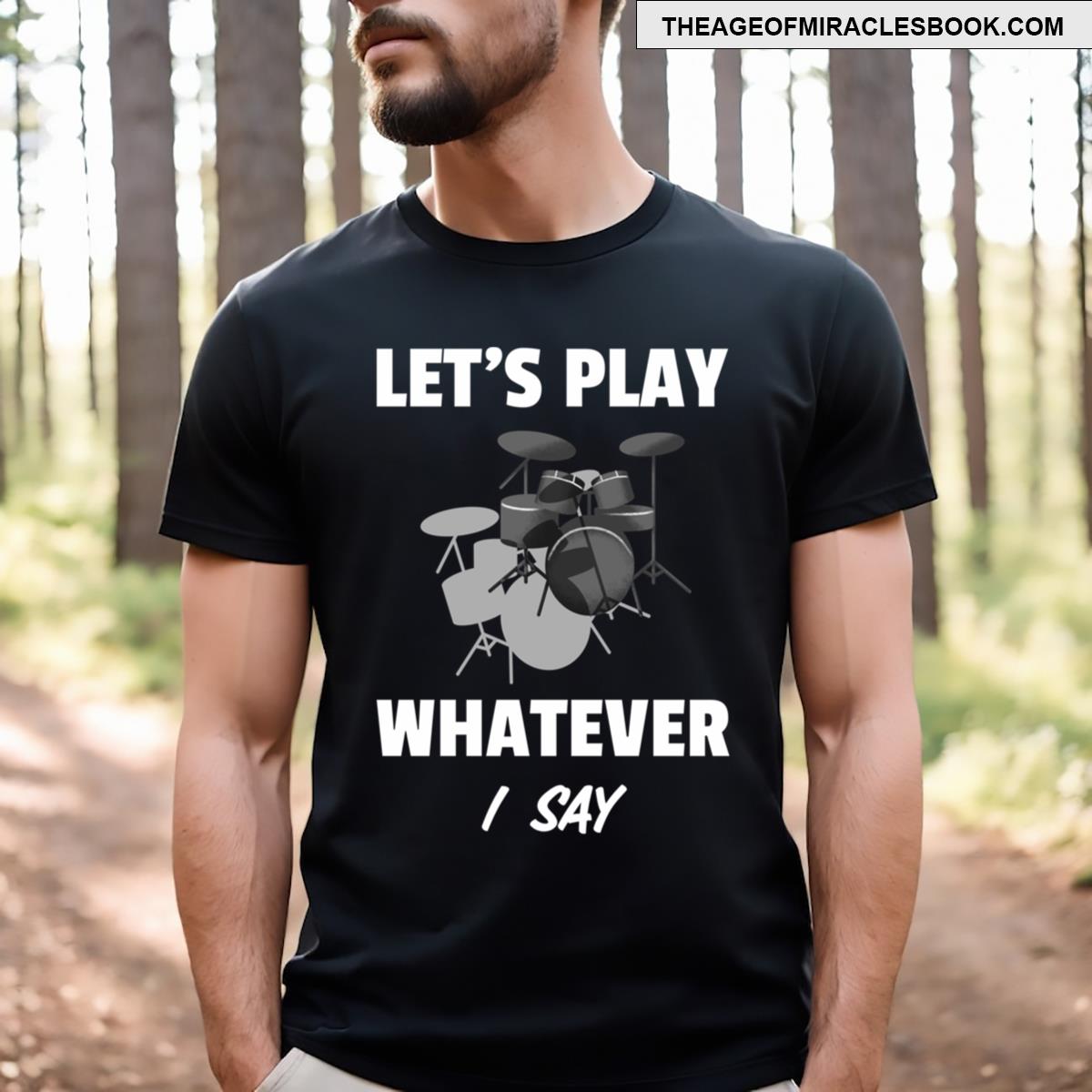 Let’s Play Whatever I Say T-shirt