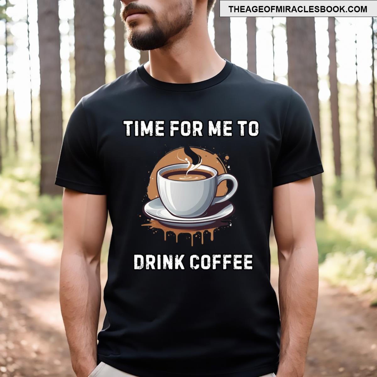 For Me To Drink Coffee T-shirt