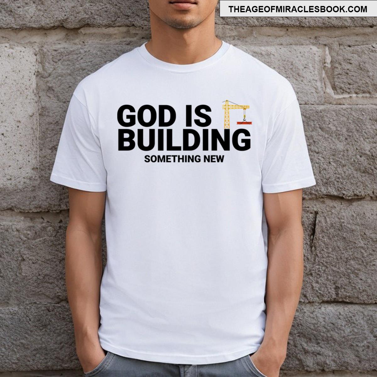 God Is Building Something New T-shirt