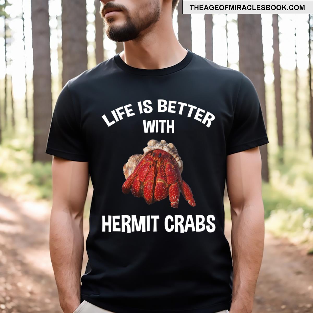 Life Is Better With Hermit Crabs T-shirt