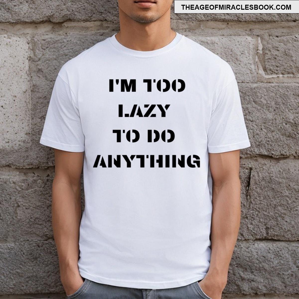 Too Lazy To Do Anything T-shirt