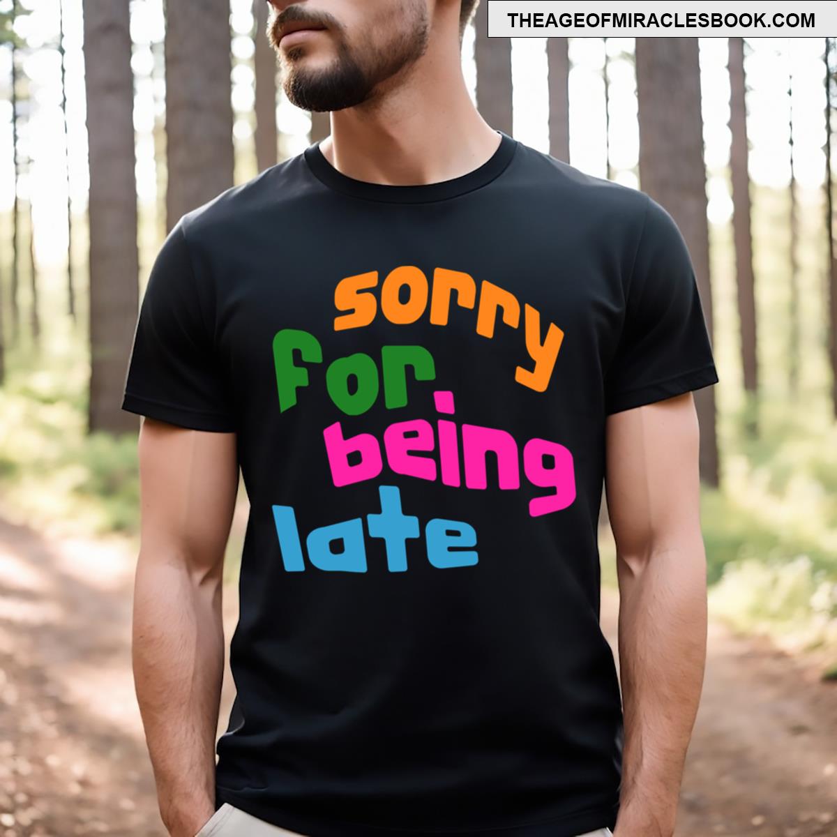 Sorry For Being Late T-shirt