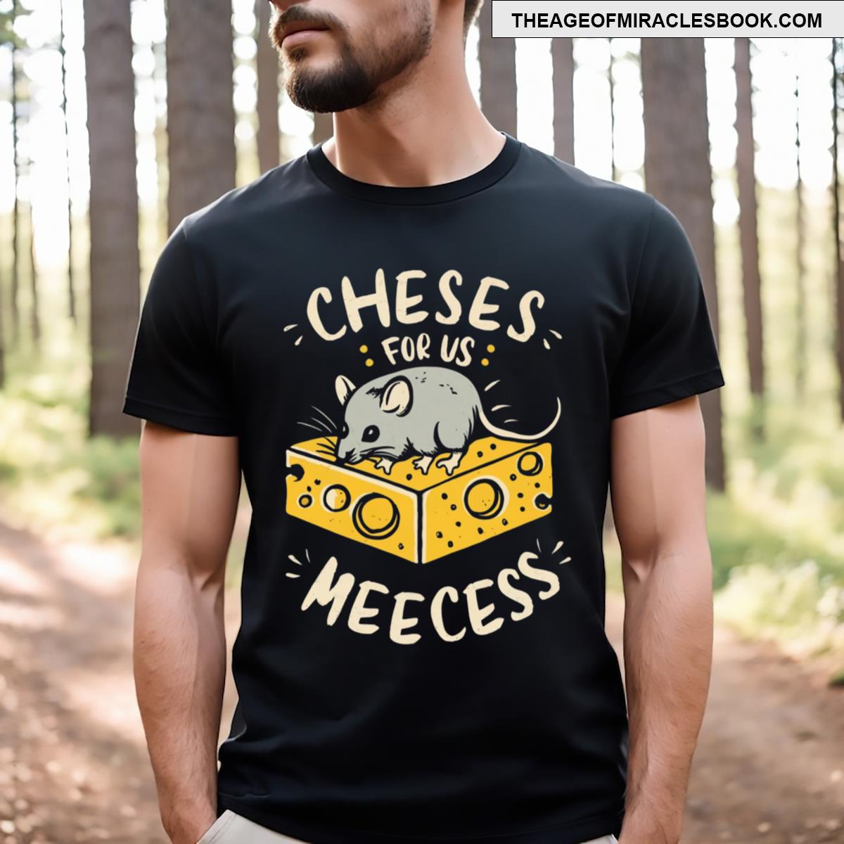 Cheeses For Us Meeces T-shirt