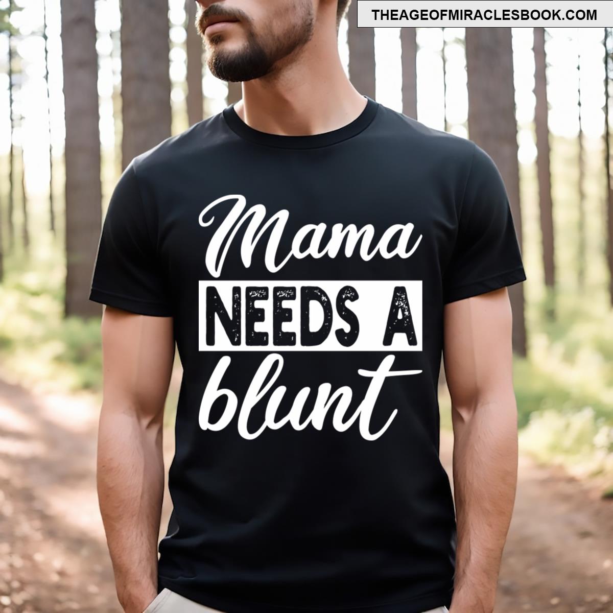 Mama Needs A Blunt T-shirt