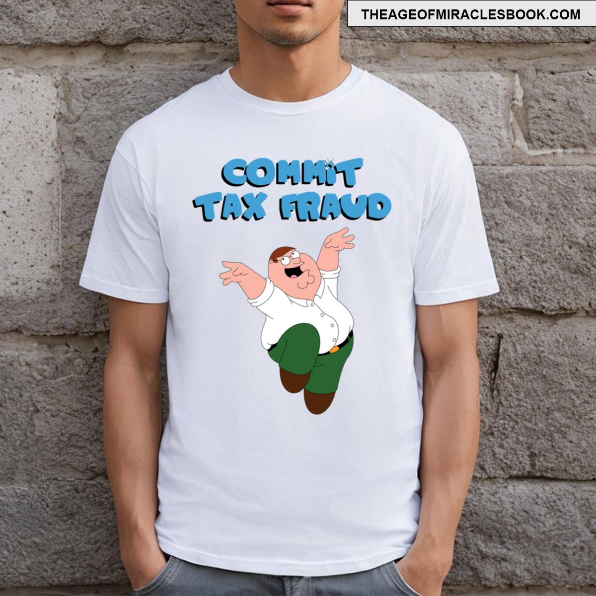 Commit Tax Fraud Peter Family Guy T-shirt