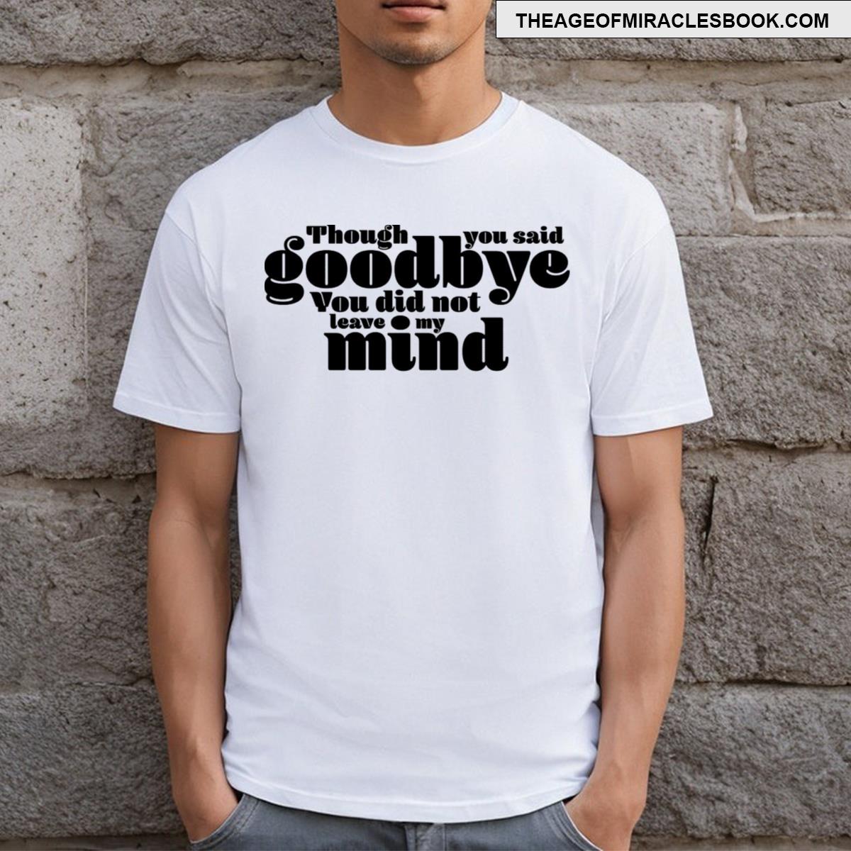 Gone But Not Forgotten T-shirt