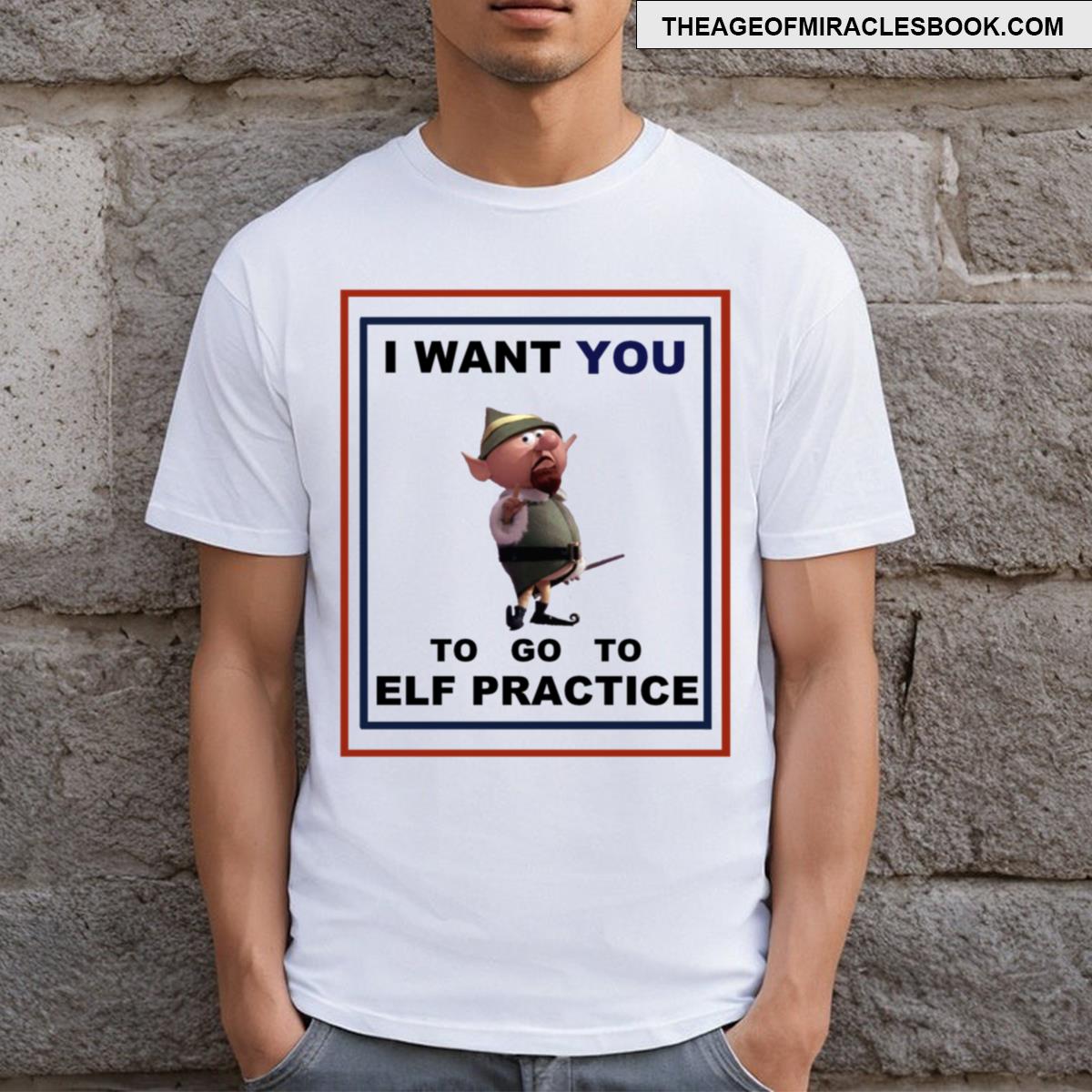 Why Weren’t You At Elf Practice T-shirt