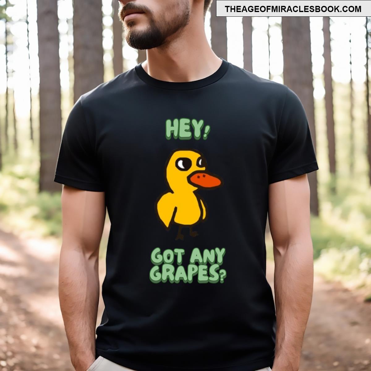 Hey! Got Any Grapes T-shirt
