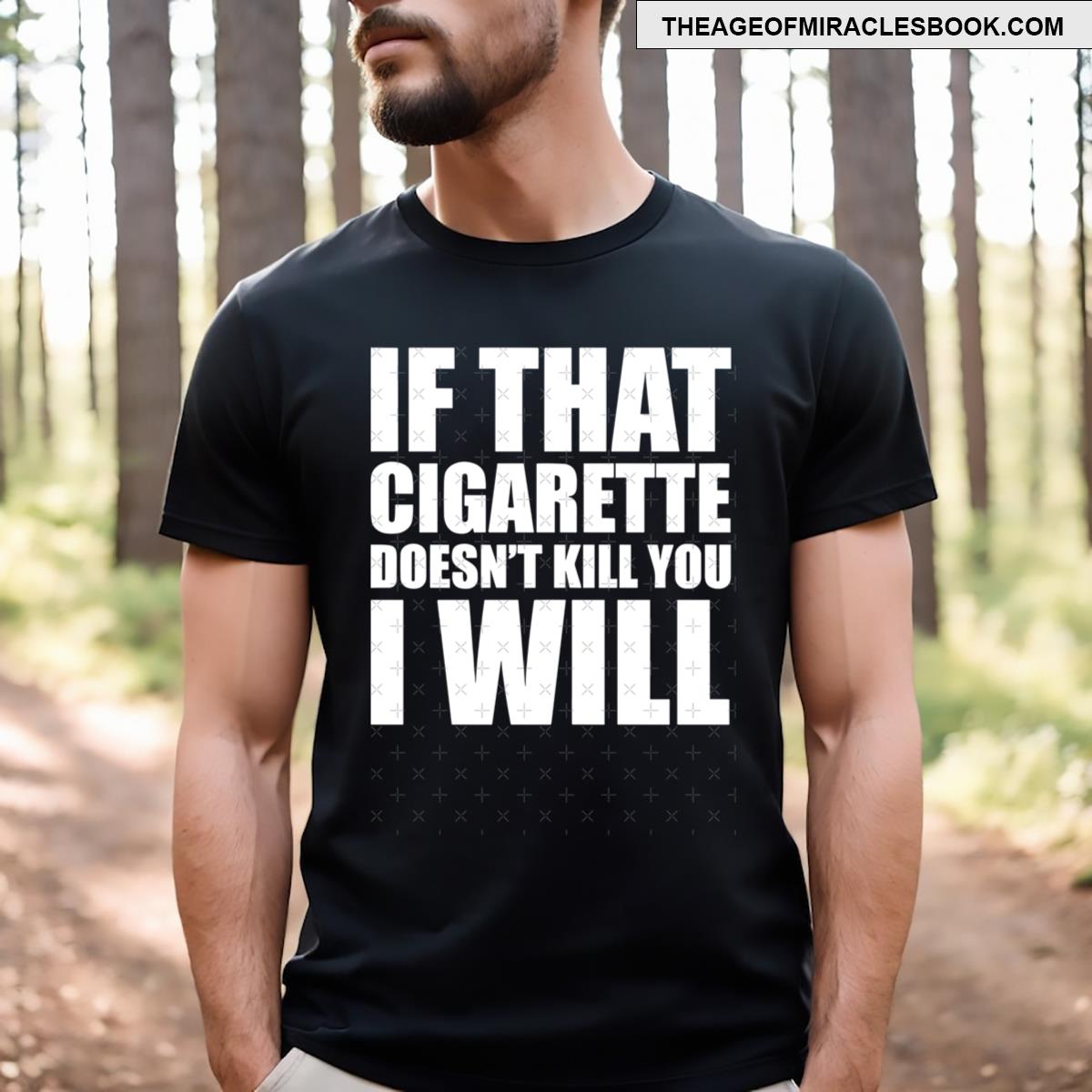 If That Cigarette Doesn’t Kill You I Will Essential T-shirt