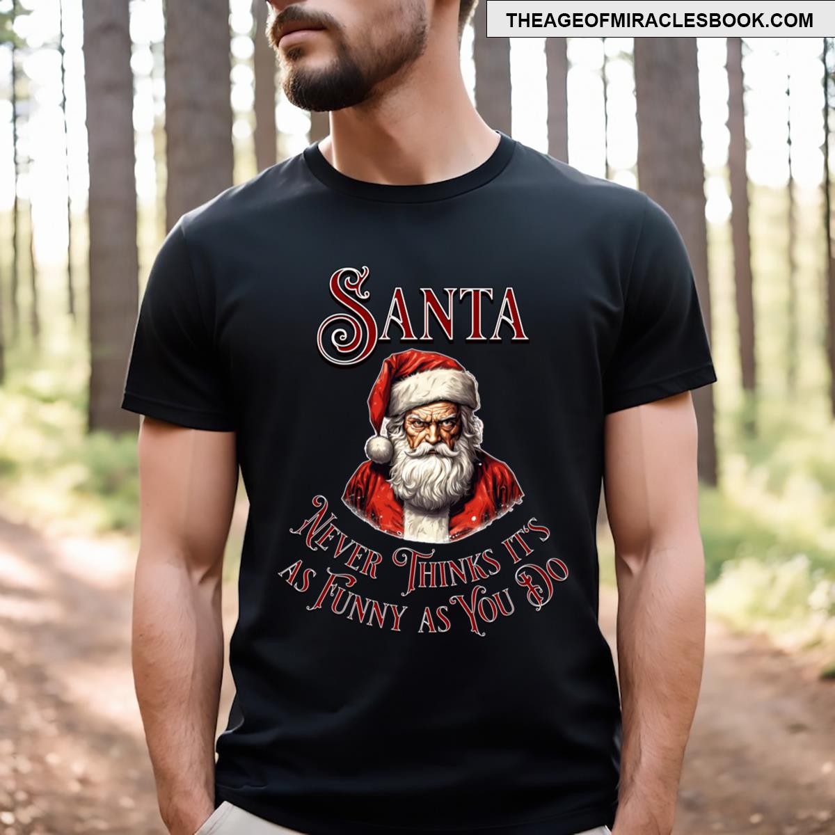 Santa Never Thinks It’s As Funny As You Do T-shirt