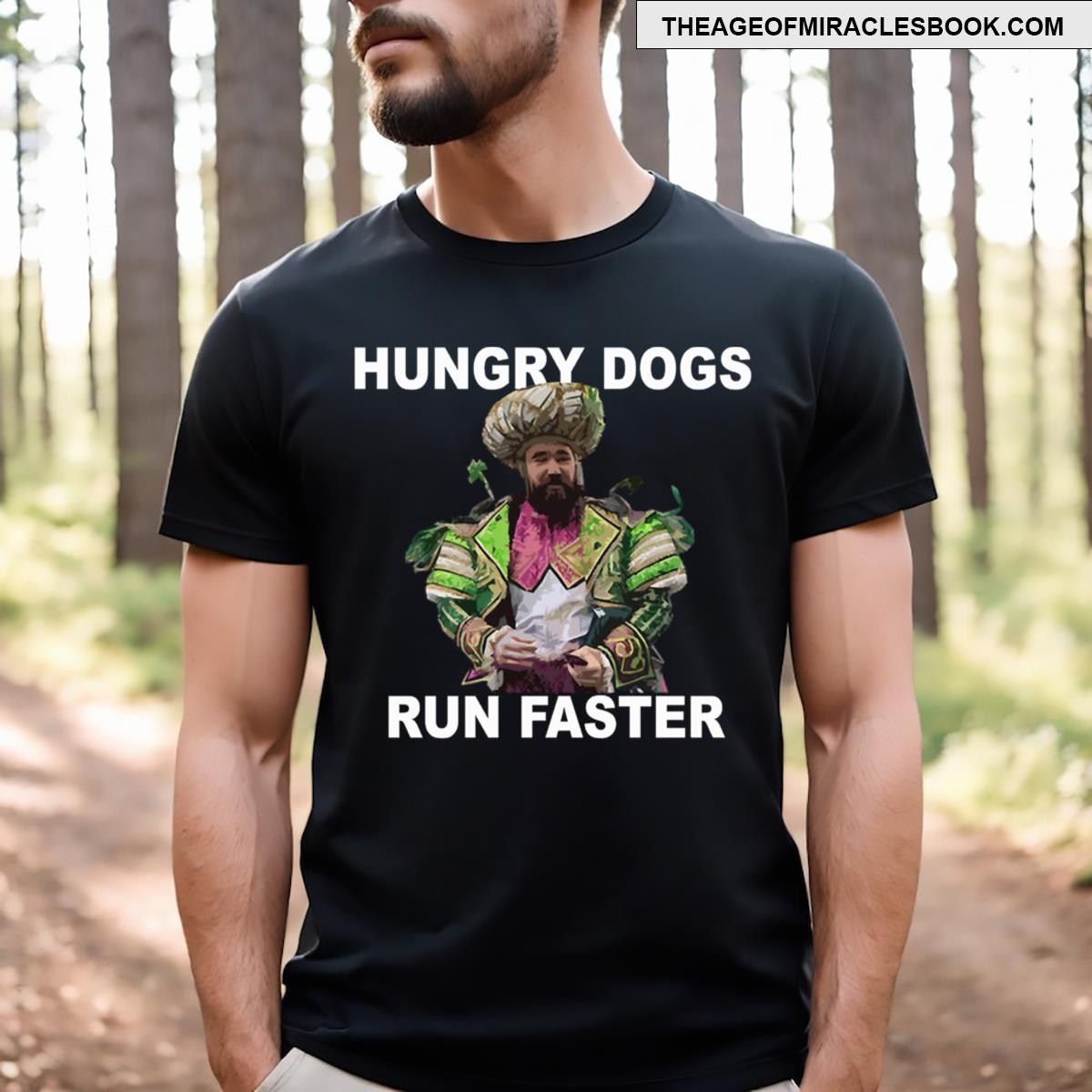 Hungry Dogs Run Faster T-shirt