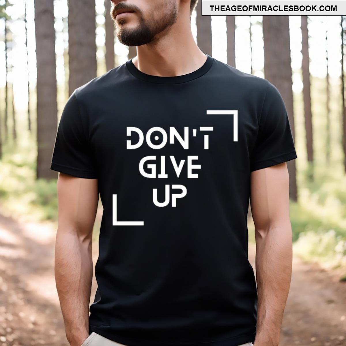 Don’t Give Up T-shirt