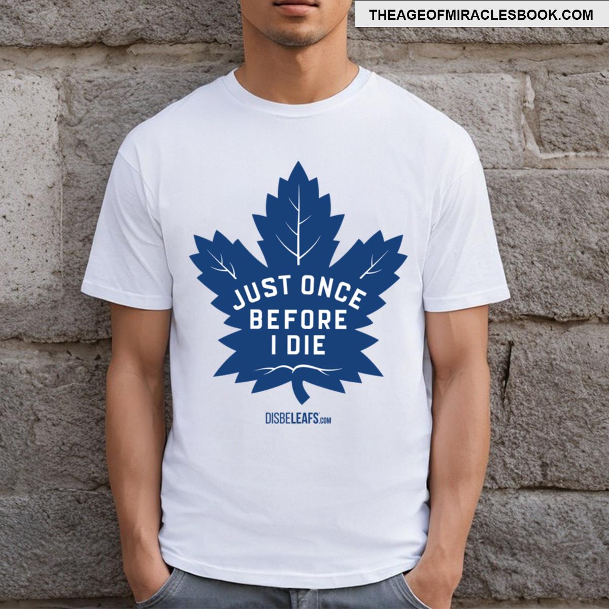 Maple Leafs Just Once T-shirt