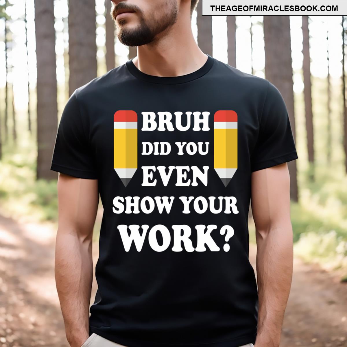 Bruh Did You Even Show Your Work 1 T-shirt