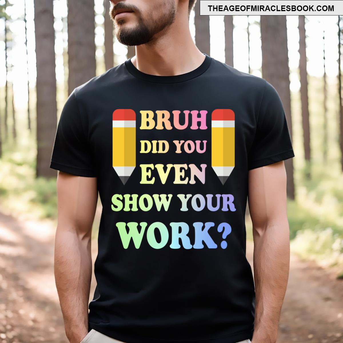 Bruh Did You Even Show Your Work T-shirt