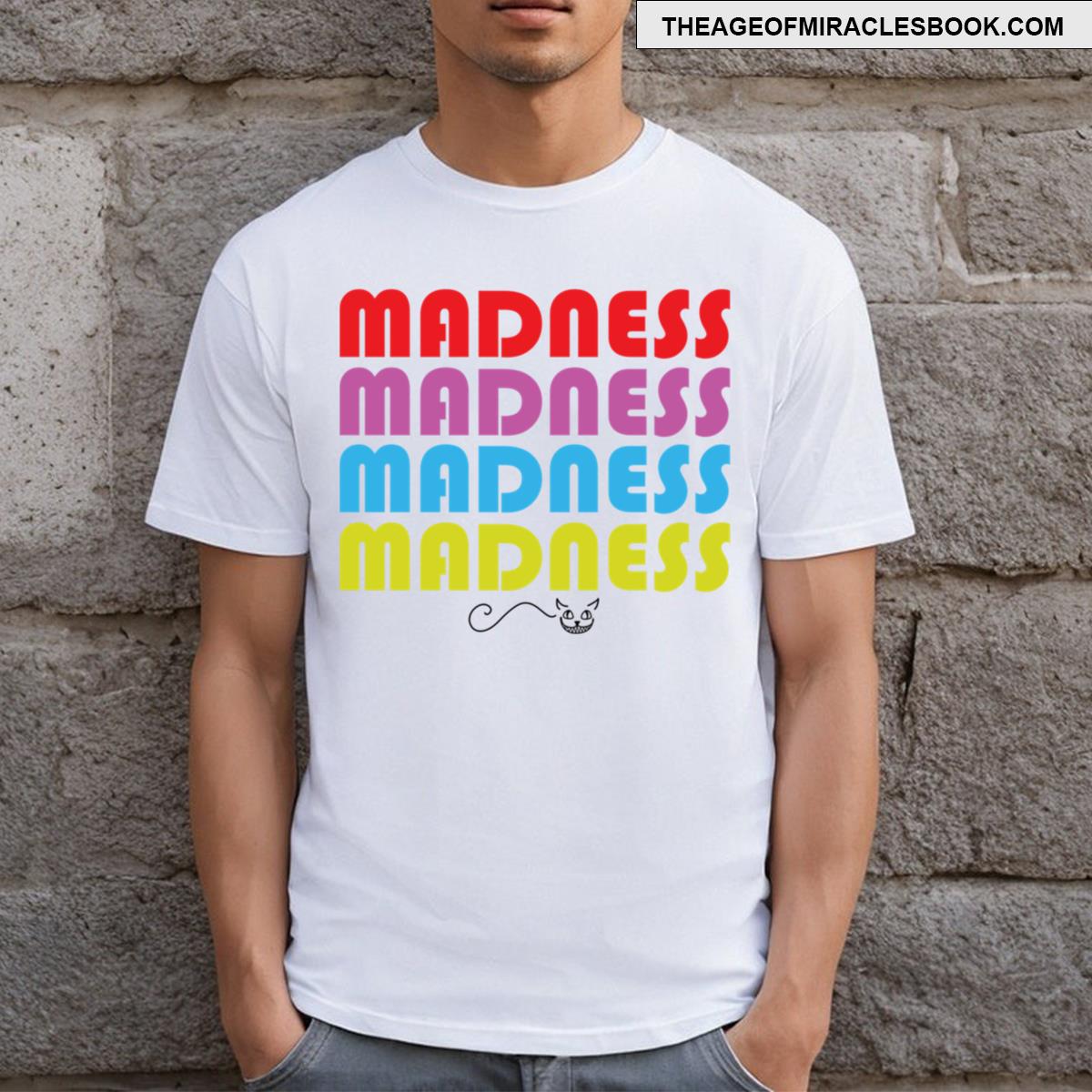 Madness Madness Madness T-shirt