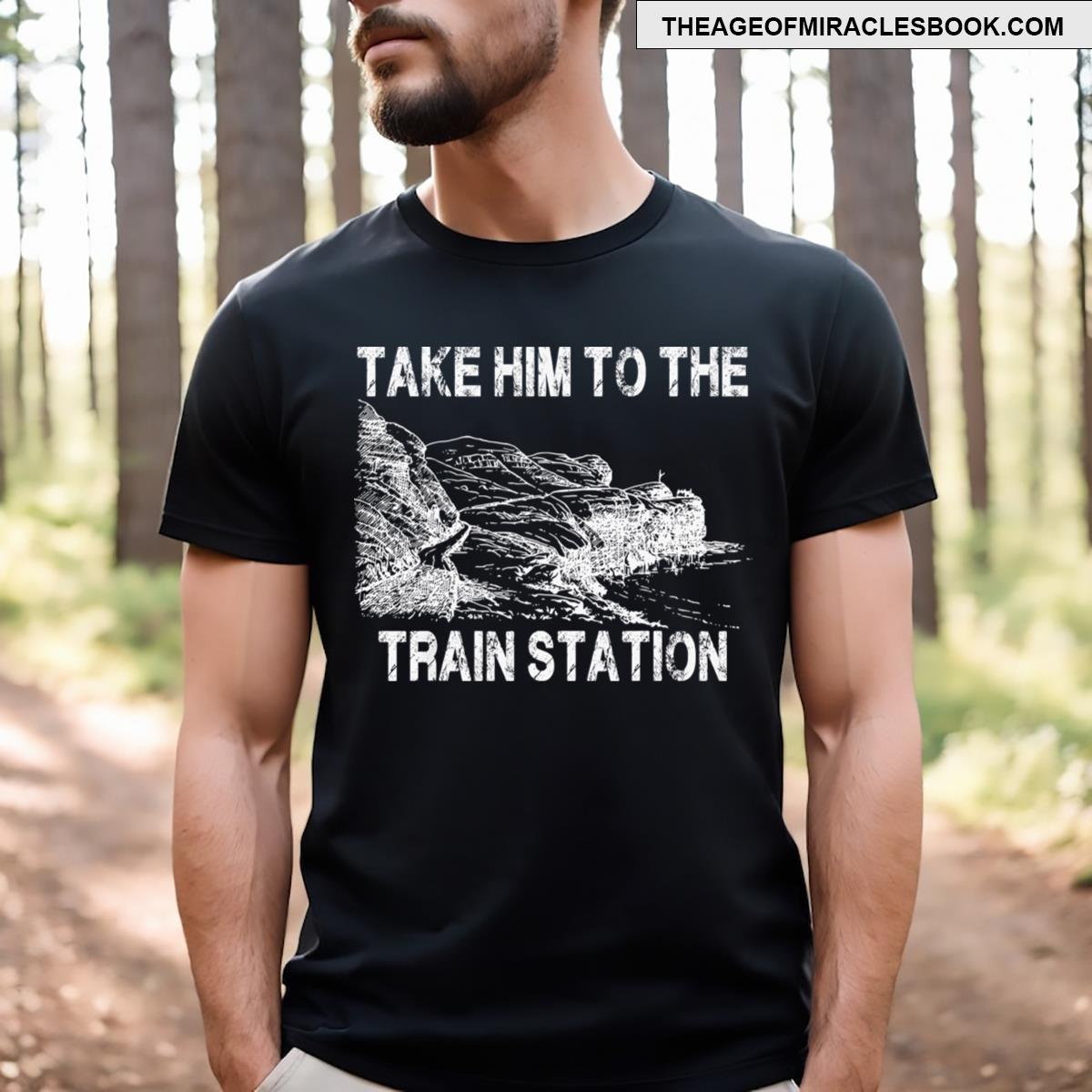 Take Him To The Train Station 1 T-shirt