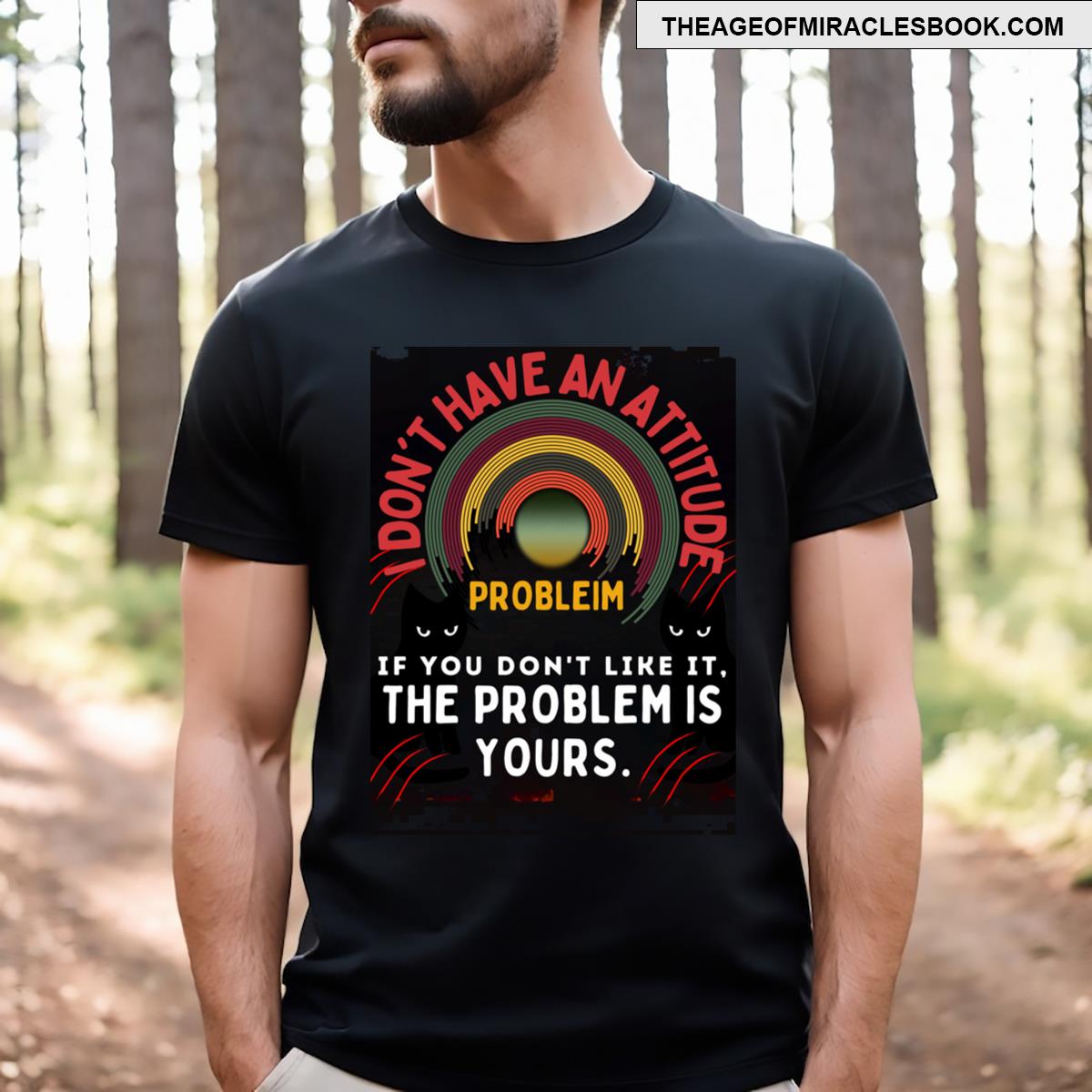 Funny I Don’t Have An Attitude Problem Problem Attitude T-shirt