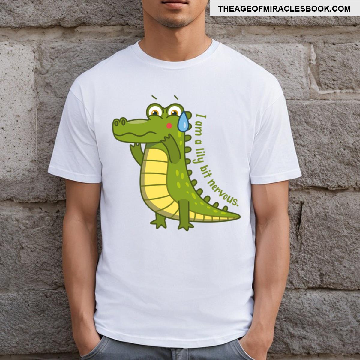I Am A Lily Bit Nervous T-shirt