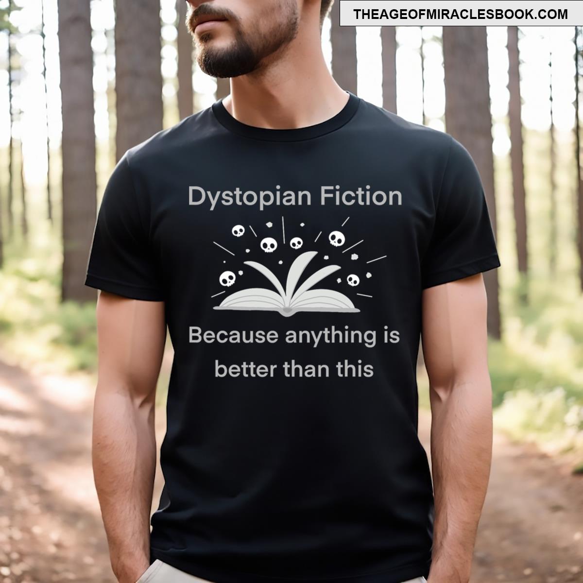 Dystopian Future Because Anything Is Better Than This T-shirt
