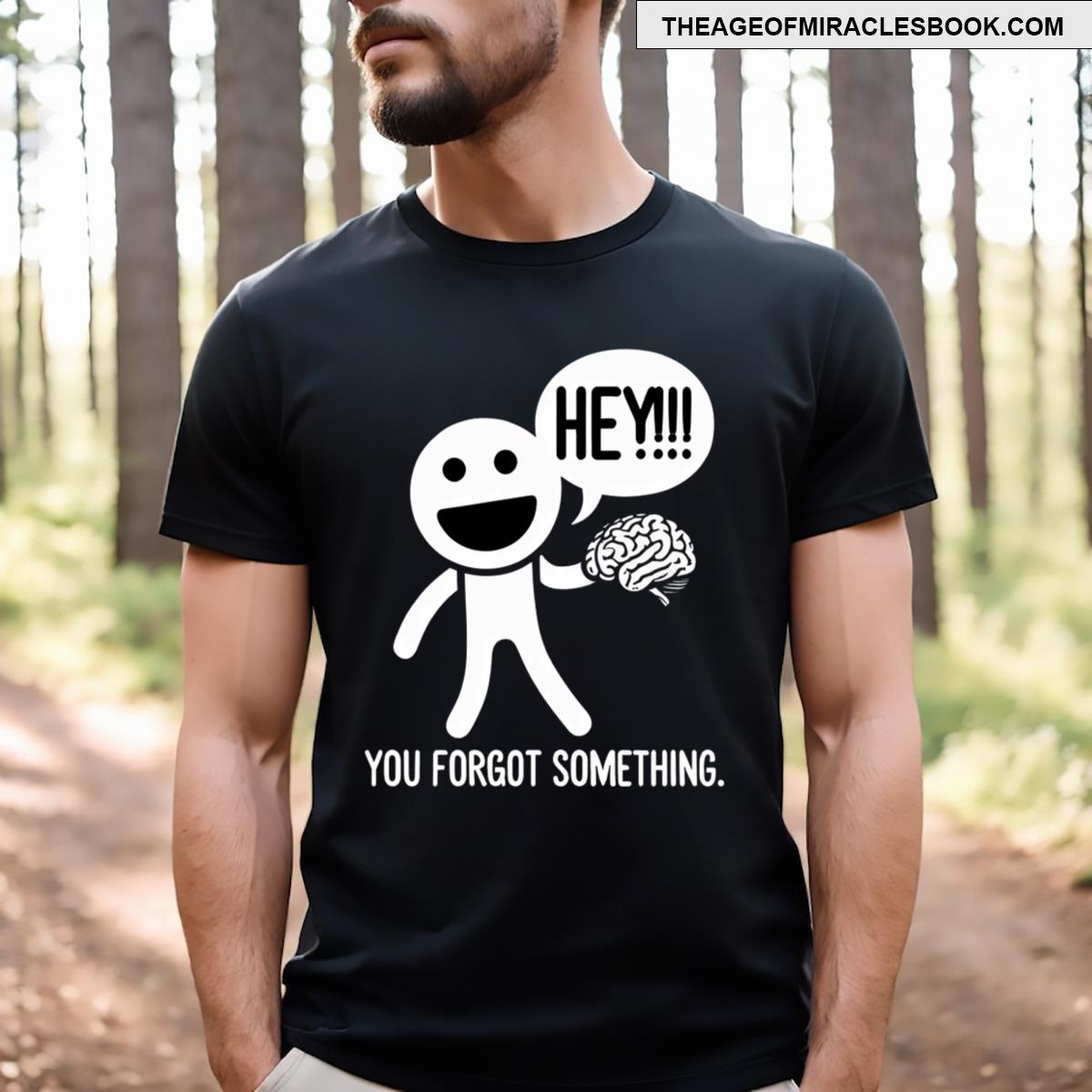 Funny Character With Brain Didn’t You Forget Something T-shirt