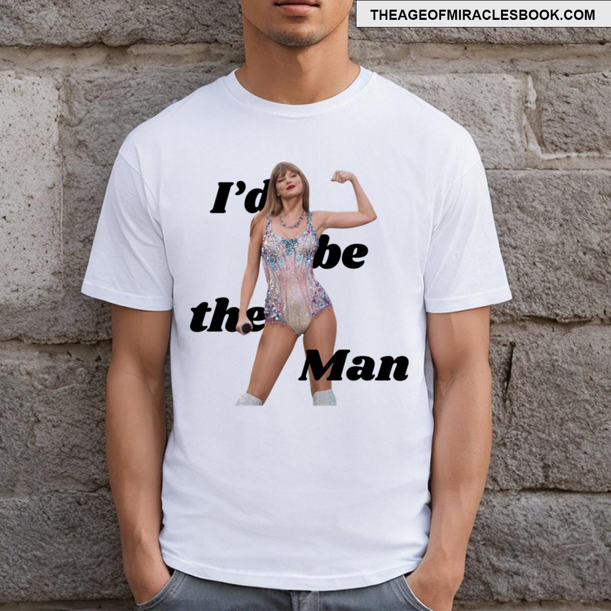 I’d Be The Man T-shirt