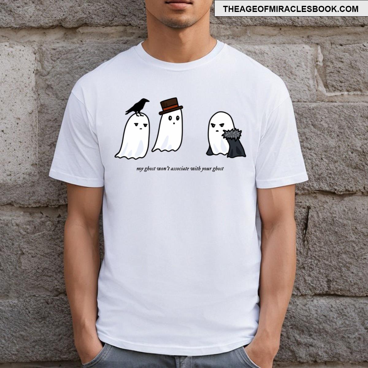 My Ghost Won’t Associate With Your Ghost T-shirt