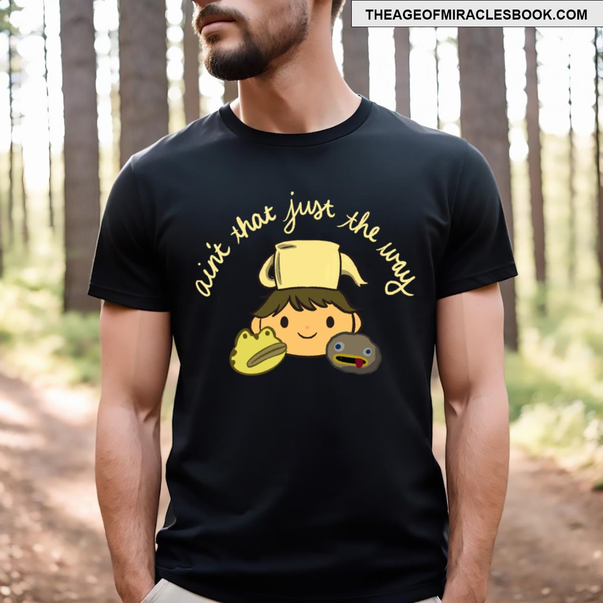 Ain’t That Just The Way T-shirt