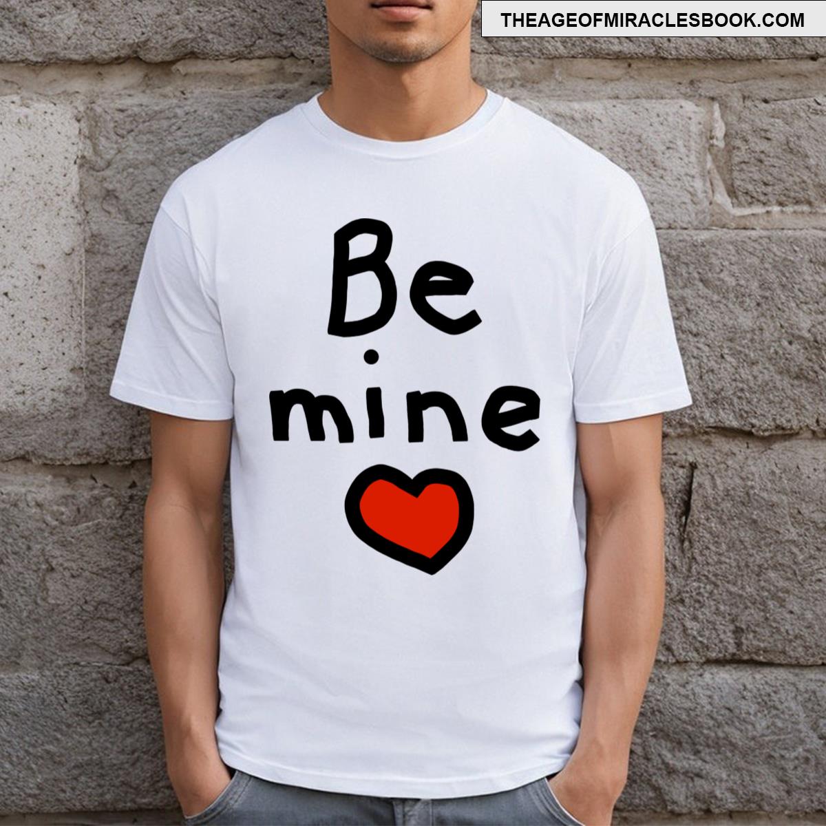 Be Mine On Valentines Day T-shirt
