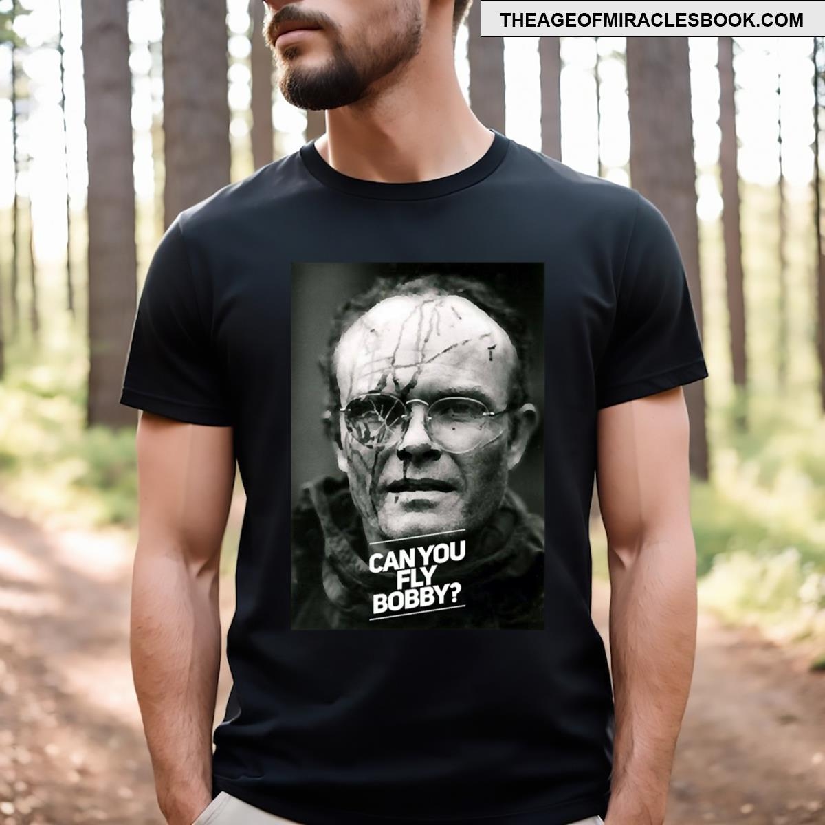 Can You Fly Bobby T-shirt