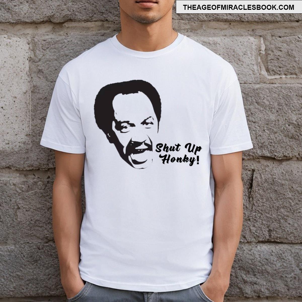Shut Up Honky ! T-shirt
