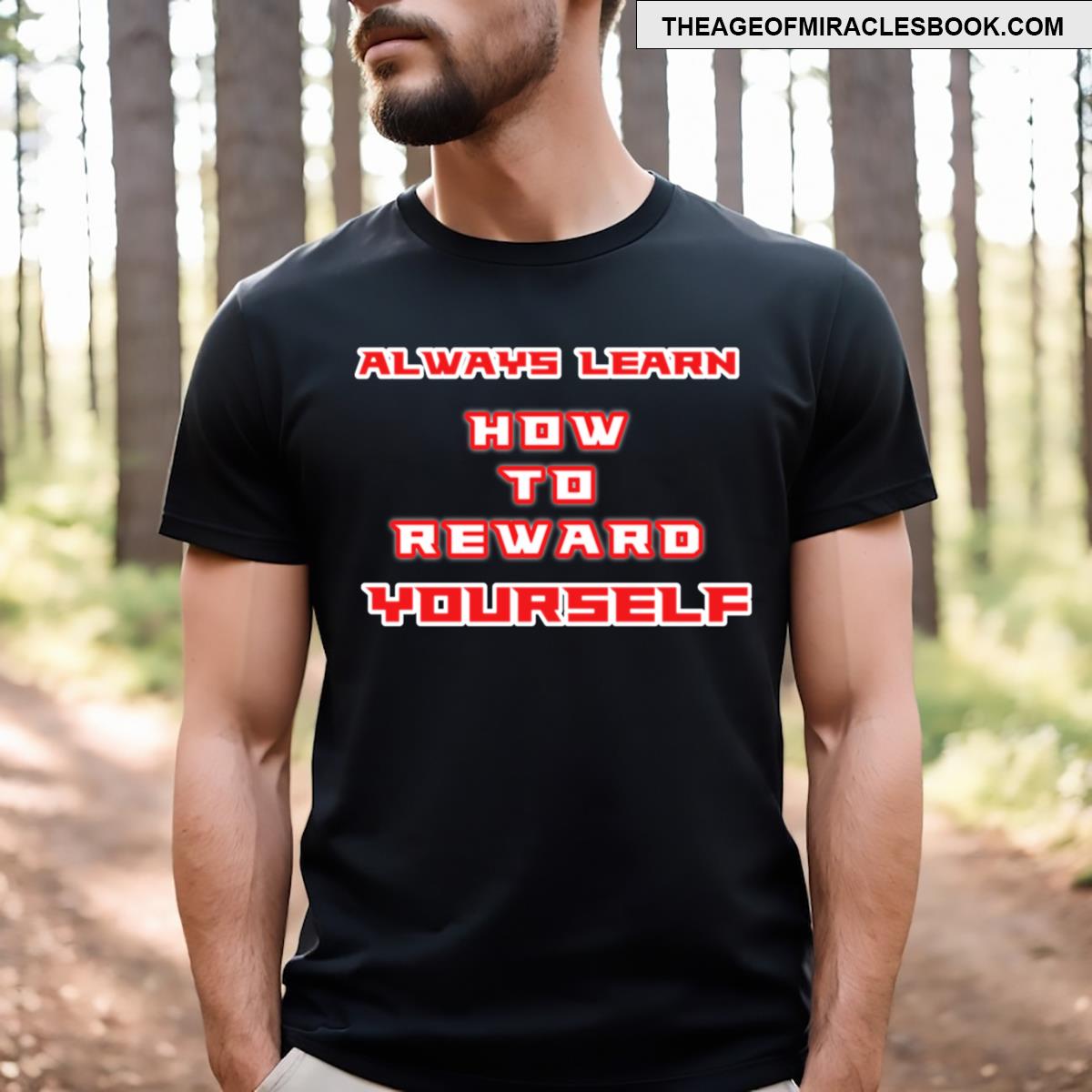 Always Learn How To Reward Yourself T-shirt